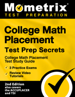 College Math Placement Test Prep Secrets - College Math Placement Test Study Guide, 3 Practice Exams, Review Video Tutorials: 2nd Edition also covers the ACCUPLACER and TSI 1516713141 Book Cover