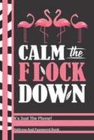 Calm The Flock Down It's Just The Phone Address And Password Book: Pink Flamingo Birds Address And Internet Pass Word Book With Write In Tabs And Telephone Contact Numbers To Keep You Organized 168959716X Book Cover