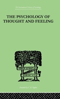 The Psychology of Thought and Feeling; A Conservative Interpretation of Results in Modern Psychology 1356436706 Book Cover