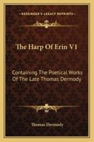 The Harp Of Erin V1: Containing The Poetical Works Of The Late Thomas Dermody 1163278114 Book Cover