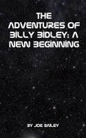 The Adventures of Billy Bidley: : A New Beginning 1367386357 Book Cover