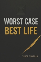 Worst Case, Best Life: A Practical Guide to Strategic Thinking and Better Decision Making for Uncertain Times - If You Plan for the Worst, You Can Expect the Best B0FKT16MKS Book Cover