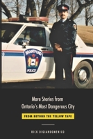 More Stories from Ontario's Most Dangerous City: From Beyond The Yellow Tape B0BR9M7LZH Book Cover