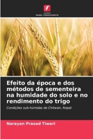 Efeito da época e dos métodos de sementeira na humidade do solo e no rendimento do trigo (Portuguese Edition) 6203374199 Book Cover