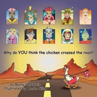 Why do YOU think the chicken crossed the road? 1494431408 Book Cover