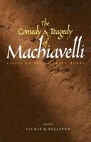 The Comedy and Tragedy of Machiavelli: Essays on the Literary Works 0300087977 Book Cover