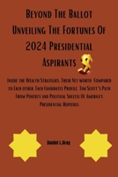 Beyond The Ballot Unveiling The Fortunes Of 2024 Presidential Aspirants B0CTK6TR3H Book Cover