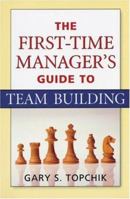 The First-time Manager's Guide to Team Building (First-Time Manager) 0814474292 Book Cover