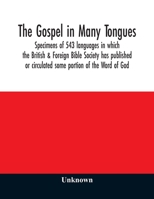 The Gospel in many tongues: specimens of 543 languages in which the British & Foreign Bible Society has published or circulated some portion of the Word of God 9354010725 Book Cover