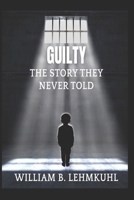 Guilty:: The Story They Never Told B0F49CGJG2 Book Cover