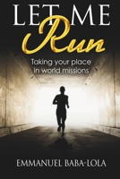Let Me Run: Taking Your Place in World Missions 190764413X Book Cover