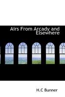 Airs from Arcady and Elsewhere 3337058345 Book Cover
