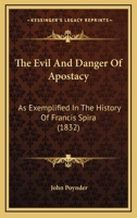 The Evil And Danger Of Apostacy: As Exemplified In The History Of Francis Spira 1166154416 Book Cover