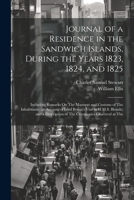 Journal of a Residence in the Sandwich Islands, During the Years 1823, 1824, and 1825: Including Remarks On The Manners and Customs of The ... Description of The Ceremonies Observed at The 102284055X Book Cover