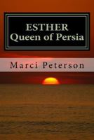 Esther, Queen of Persia: The Romance of Esther and King Xerxes 1540739481 Book Cover