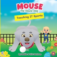 Mouse the House Dog: Teaching IT Sports B0BMJHK541 Book Cover