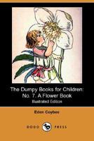 The Dumpy Books for Children: No. 7. A Flower Book 1493594826 Book Cover