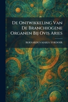 De Ontwikkeling Van De Branchiogene Organen Bij Ovis Aries (Dutch Edition) 1025595688 Book Cover