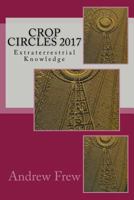 Crop Circles 2017: Extraterrestrial Knowledge 1984285300 Book Cover