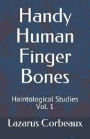 Handy Human Finger Bones: Haintological Studies Vol. 1 1075263352 Book Cover