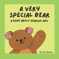 A Very Special Bear : A Book About Hearings Aids (A Very Special Bear : An Inclusive Book Series) B0GQMKBJGX Book Cover