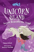 Unicorn Island: Secret Beneath the Sand 1524871974 Book Cover