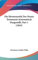 Die Hermeneutik Des Neuen Testaments Systematisch Dargestellt, Part 1 (1843) 1166805794 Book Cover