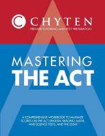 Mastering the ACT 2014-2015 Edition: A Comprehensive Workbook to Maximize Scores on the ACT English, Reading, Math, and Science Tests, and the Essay 0990508501 Book Cover