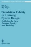Simulation Fidelity in Training System Design: Bridging the Gap Between Reality and Training (Recent Research in Psychology) 0387968466 Book Cover