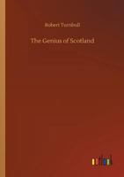 The Genius of Scotland or Sketches of Scottish Scenery, Literature and Religion 1508561222 Book Cover
