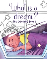 What is a Dream?: The Coloring Book! 1733373942 Book Cover