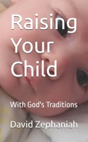 Raising Your Child: With Traditions 1491278668 Book Cover