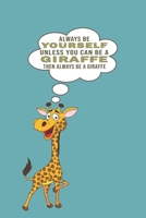 Always Be Yourself Unless Can Be A Giraffe Then Always Be A Giraffe: Funny Gift For Giraffe Lovers And Everyone Who Love Animals- Notebook, Planner Or Journal For Writing About Hedgehogs Or Animals Si 1704251966 Book Cover