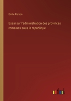 Essai sur l'administration des provinces romaines sous la république 3385027918 Book Cover