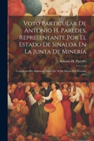 Voto Particular De Antonio H. Paredes, Representante Por El Estado De Sinaloa En La Junta De Minería: Convocada Por Suprema Órden De 16 De Marzo Del Presente Año 1022742272 Book Cover
