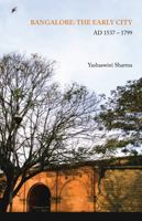 Bangalore: The Early City: Ad 1537 - 1799 1482872676 Book Cover