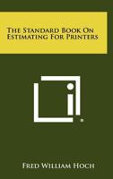 The Standard Book on Estimating for Printers 1258302055 Book Cover