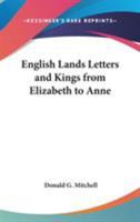 English Lands Letters and Kings from Elizabeth to Anne 1544096186 Book Cover