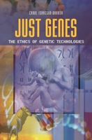 Just Genes: The Ethics of Genetic Technologies 0313349002 Book Cover