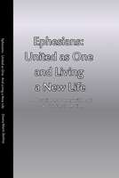 Ephesians: United as One and Living a New Life: A Devotional Journey with Paul about Transformation B0G5DYYSSB Book Cover