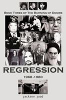 Regression: Book Three of the Burning of Desire: A Fool in America, 1968-1980 1467988707 Book Cover