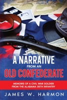 A Narrative from an Old Confederate: Memoirs of a Civil War Soldier from the Alabama 35th Infantry 1611049946 Book Cover