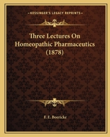 Three Lectures On Homeopathic Pharmaceutics 1104414511 Book Cover