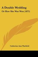 A Double Wedding: Or, How She Was Won 1104592703 Book Cover