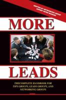 More Leads: The Complete Handbook for Tips Groups, Leads Groups and Networking Groups 0595363954 Book Cover