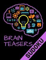 Brain Teasers Sudoku: Easy Sudoku Puzzles With Solution! Perfect For Beginners 1072185814 Book Cover
