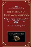 The Mirror of True Womanhood: A Book of Instruction for Women in the World 154038022X Book Cover