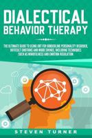 Dialectical Behavior Therapy: The Ultimate Guide for Using DBT for Borderline Personality Disorder, Difficult Emotions, and Mood Swings, Including Techniques such as Mindfulness and Emotion Regulation 1791671578 Book Cover