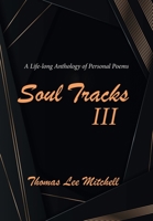 Soul Tracks III: A Life-Long Anthology of Personal Poems 1796083003 Book Cover