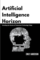 Artificial Intelligence Horizon: Unveiling the Secrets of Tomorrow's Technology Today 9635247699 Book Cover